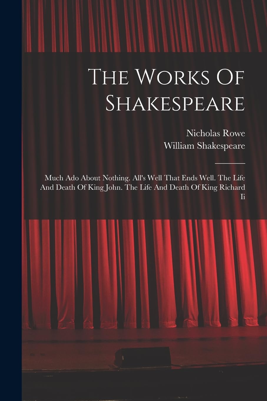 The Works Of Shakespeare: Much Ado About Nothing. All's Well That Ends Well. The Life And Death Of King John. The Life And Death Of King Richard Ii Film, Art & Culture