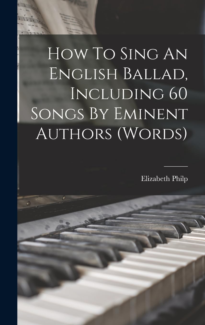 How To Sing An English Ballad, Including 60 Songs By Eminent Authors (words) book