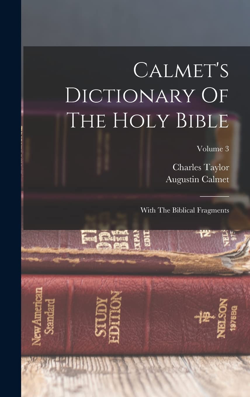 Calmet's Dictionary Of The Holy Bible: With The Biblical Fragments; Volume 3 Politics & History