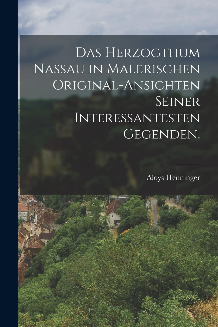 Das Herzogthum Nassau in malerischen Original-Ansichten seiner interessantesten Gegenden. Politics & History