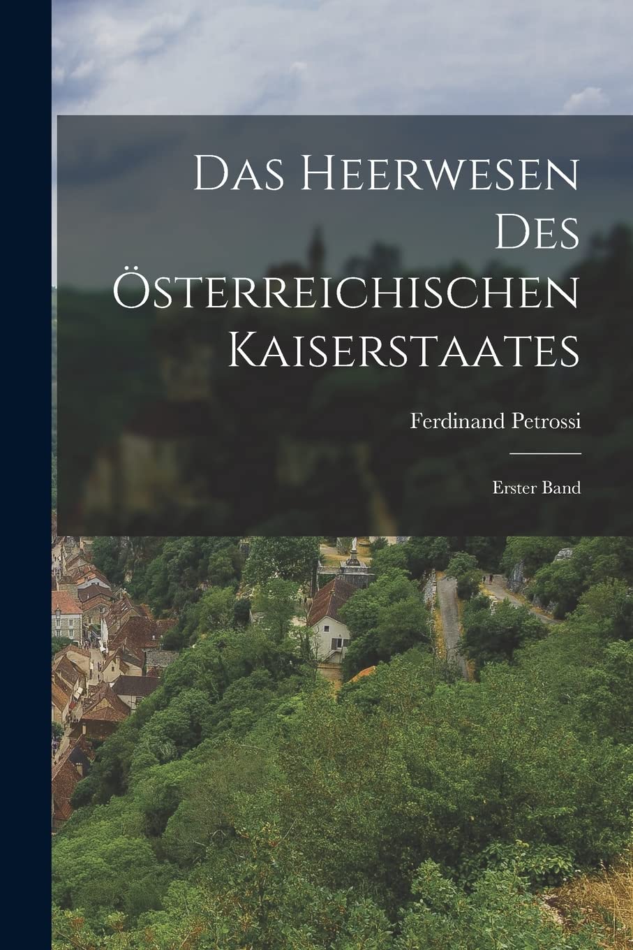 Das Heerwesen des Österreichischen Kaiserstaates: Erster Band Politics & History