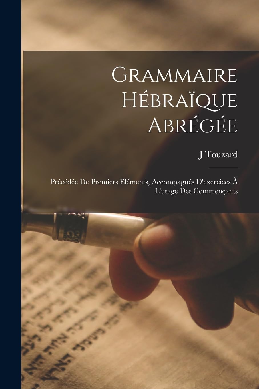 Grammaire Hébraïque Abrégée; Précédée De Premiers Éléments, Accompagnés D'exercices À L'usage Des Commençants Foreign Languages ​​& Dictionaries