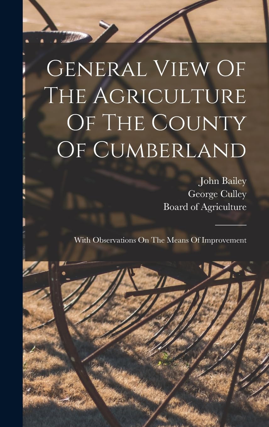 General View Of The Agriculture Of The County Of Cumberland: With Observations On The Means Of Improvement Business, Finance & Career