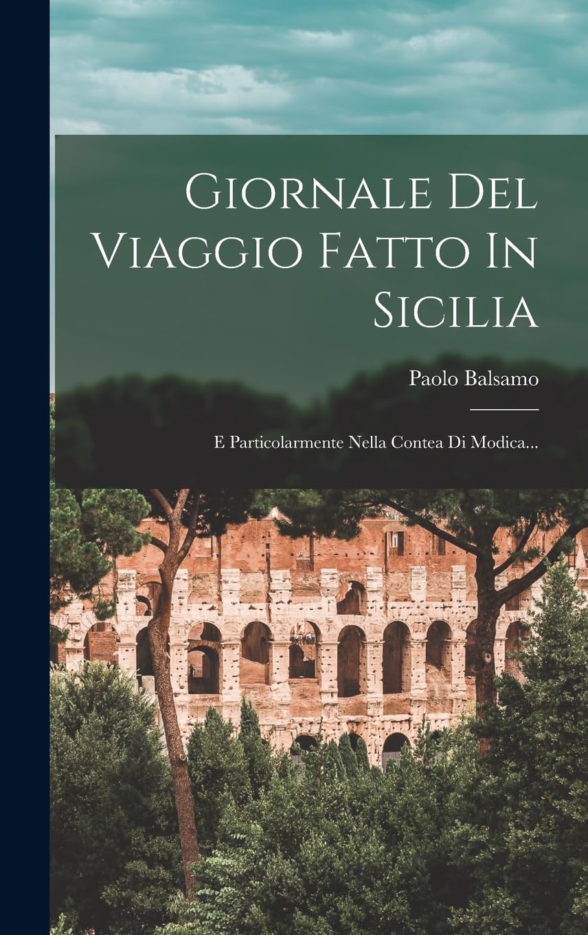 Giornale Del Viaggio Fatto In Sicilia: E Particolarmente Nella Contea Di Modica... Politics & History