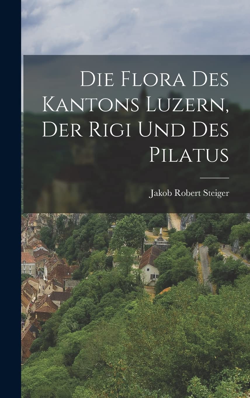 Die Flora des Kantons Luzern, Der Rigi und des Pilatus Natural Sciences