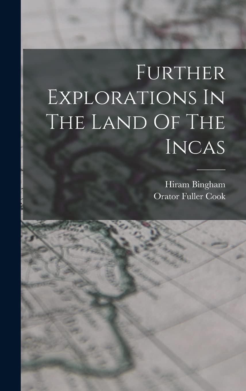 Further Explorations In The Land Of The Incas Politics & History