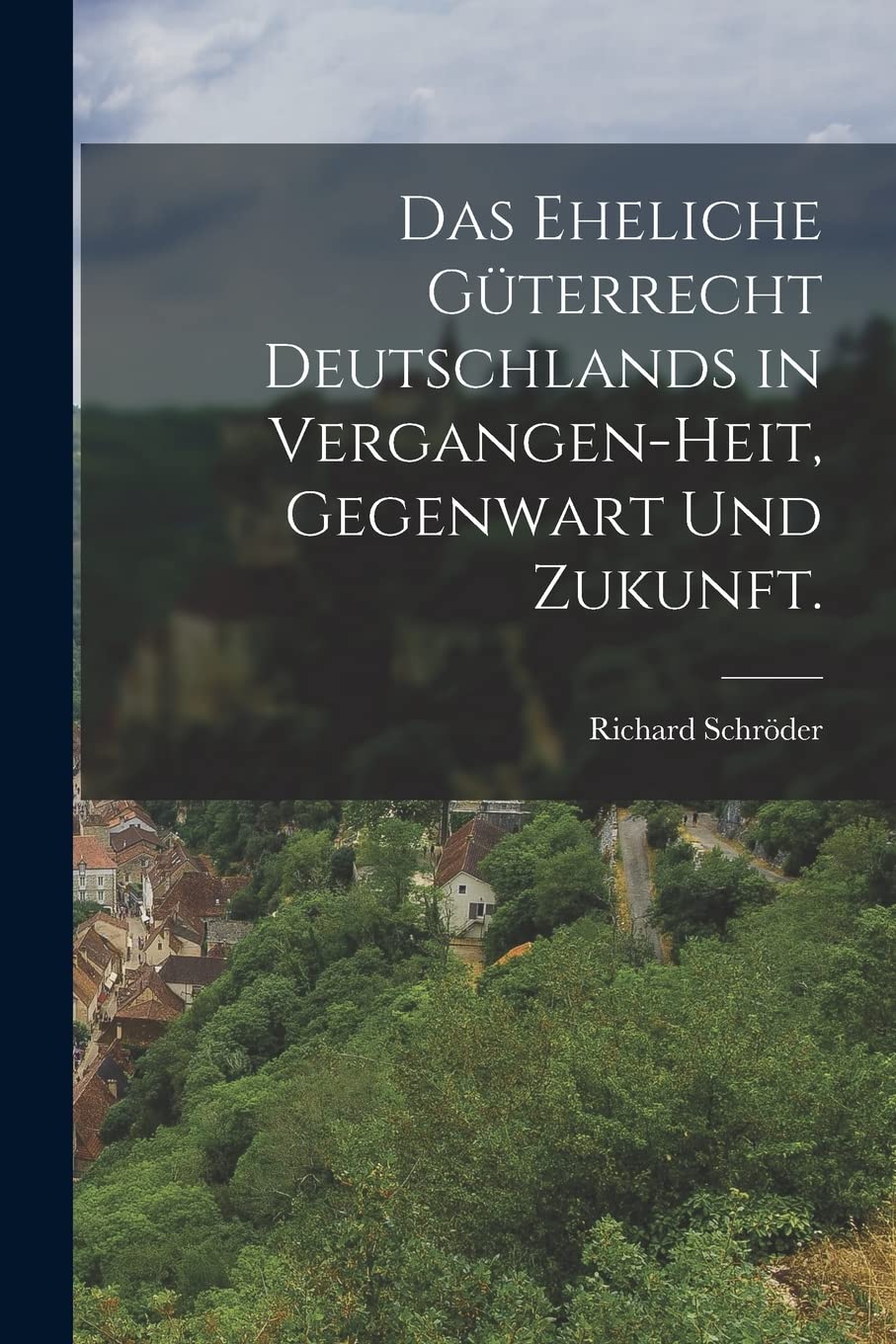 Das eheliche Güterrecht Deutschlands in Vergangen-heit, Gegenwart und Zukunft. Politics & History