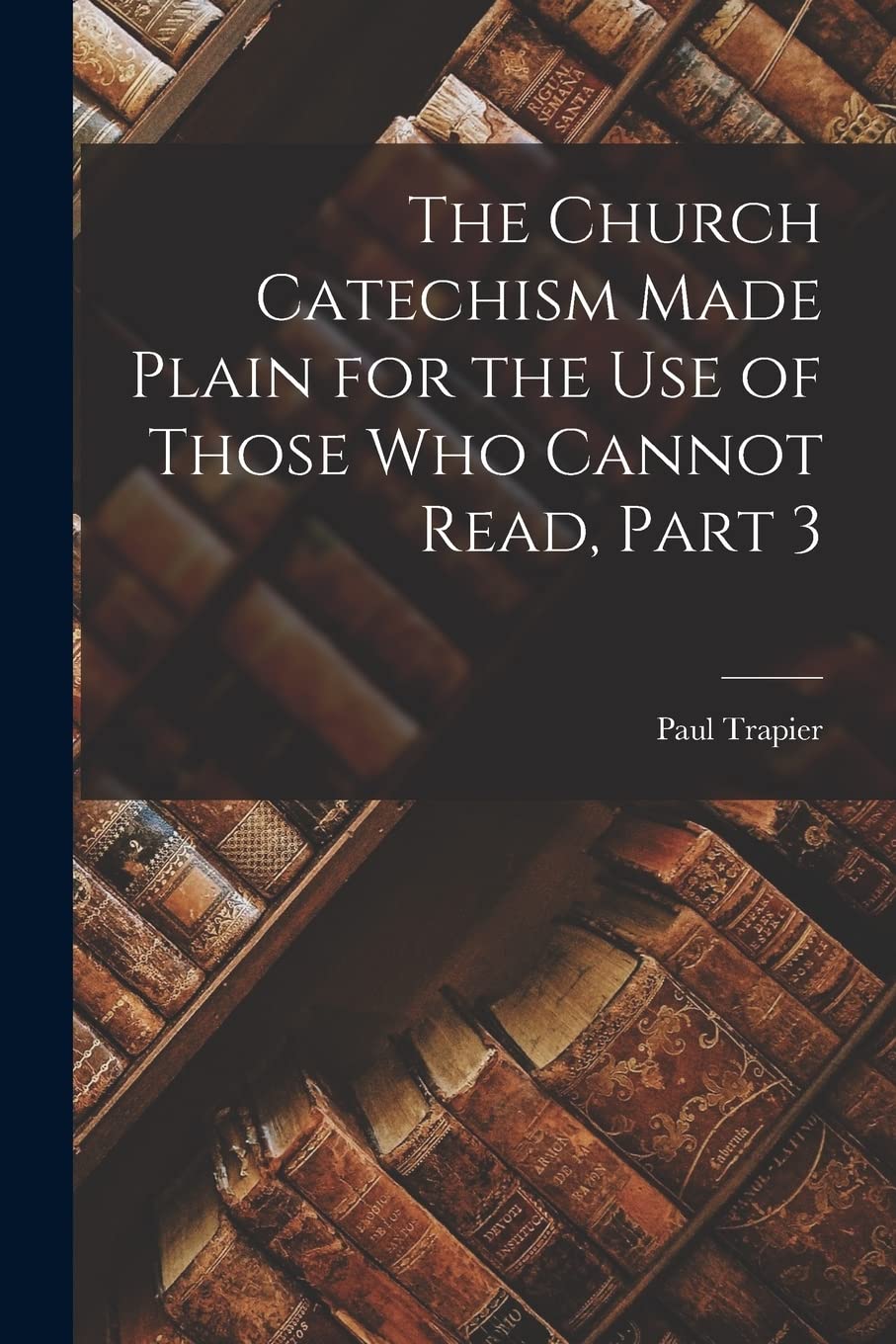 The Church Catechism Made Plain for the Use of Those Who Cannot Read, Part 3 Contemporary literature