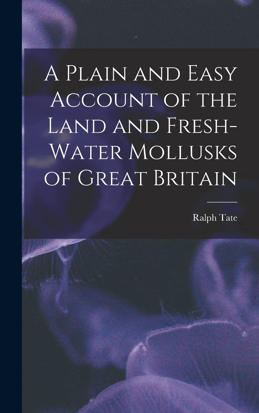A Plain and Easy Account of the Land and Fresh-Water Mollusks of Great Britain book