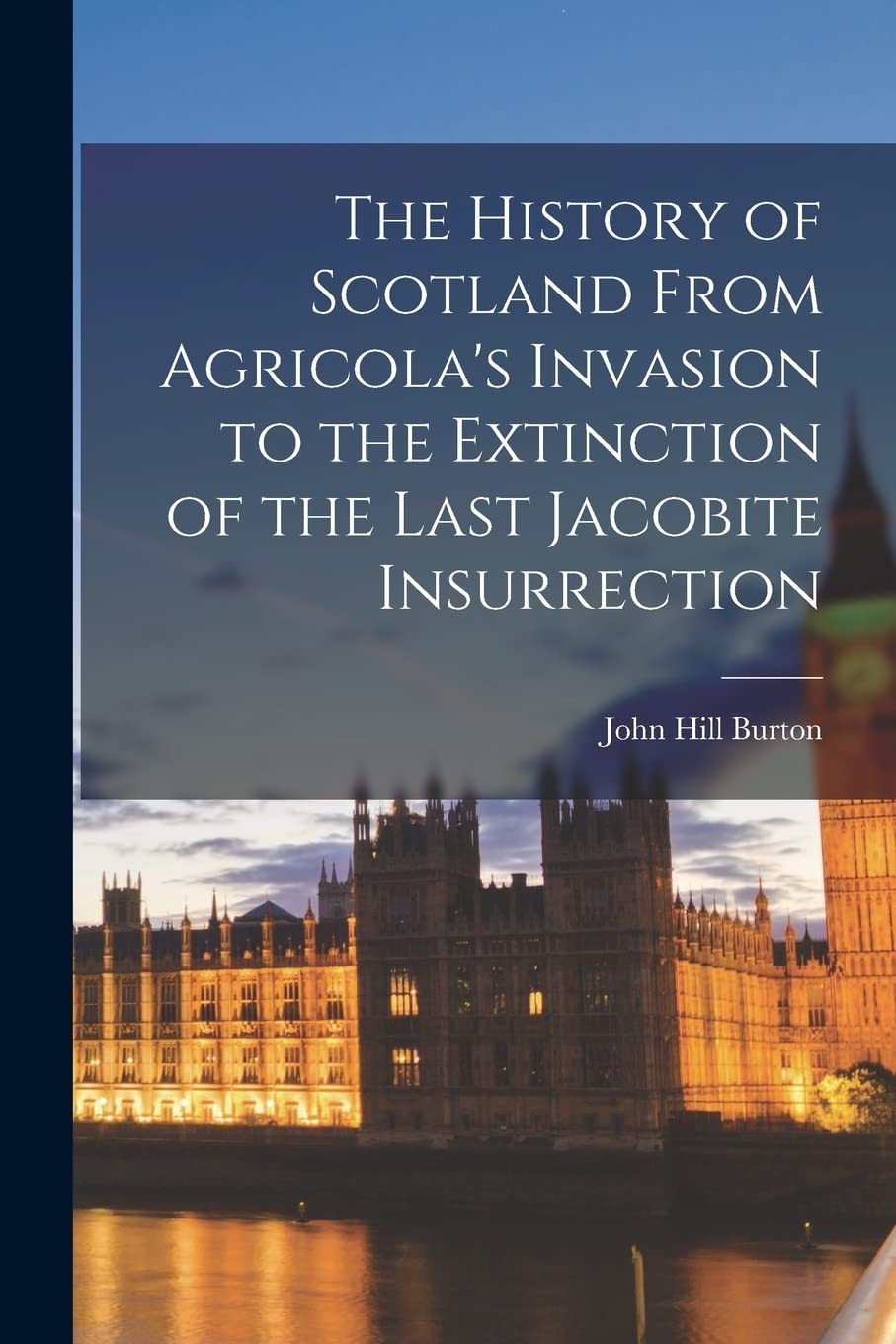 The History of Scotland From Agricola's Invasion to the Extinction of the Last Jacobite Insurrection Books