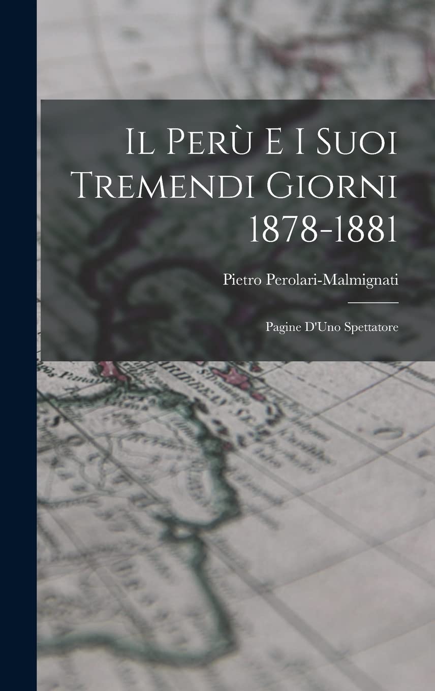 Il Perù e i Suoi Tremendi Giorni 1878-1881: Pagine D'Uno Spettatore book