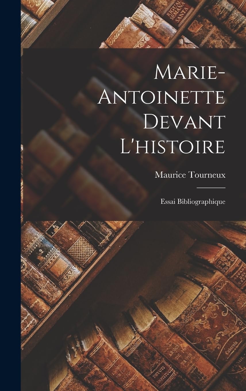 Marie-Antoinette Devant L'histoire: Essai Bibliographique book