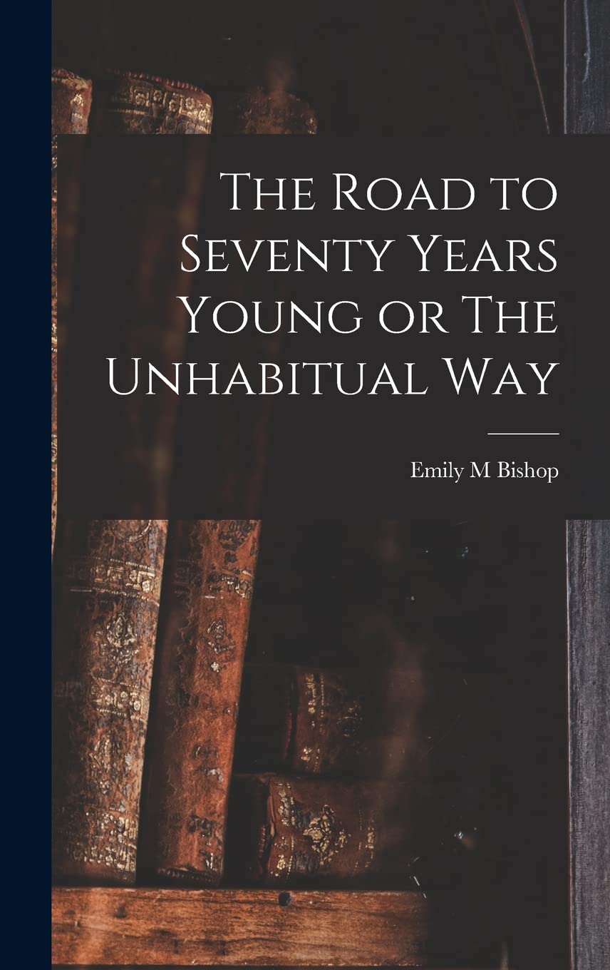 The Road to Seventy Years Young or The Unhabitual Way Medicine