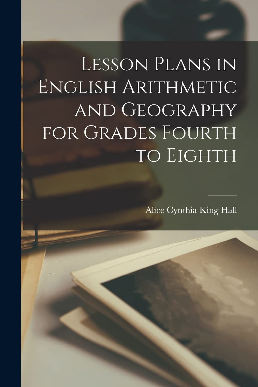 Lesson Plans in English Arithmetic and Geography for Grades Fourth to Eighth Contemporary literature