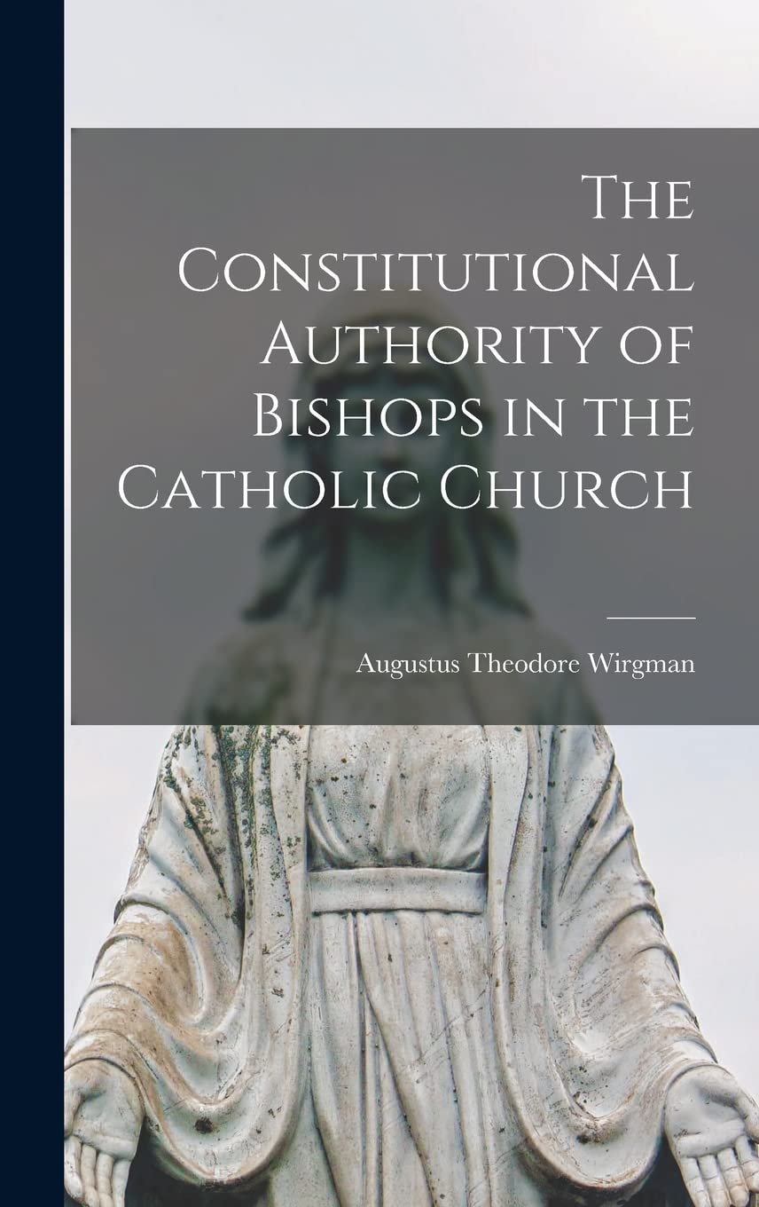 The Constitutional Authority of Bishops in the Catholic Church Politics & History