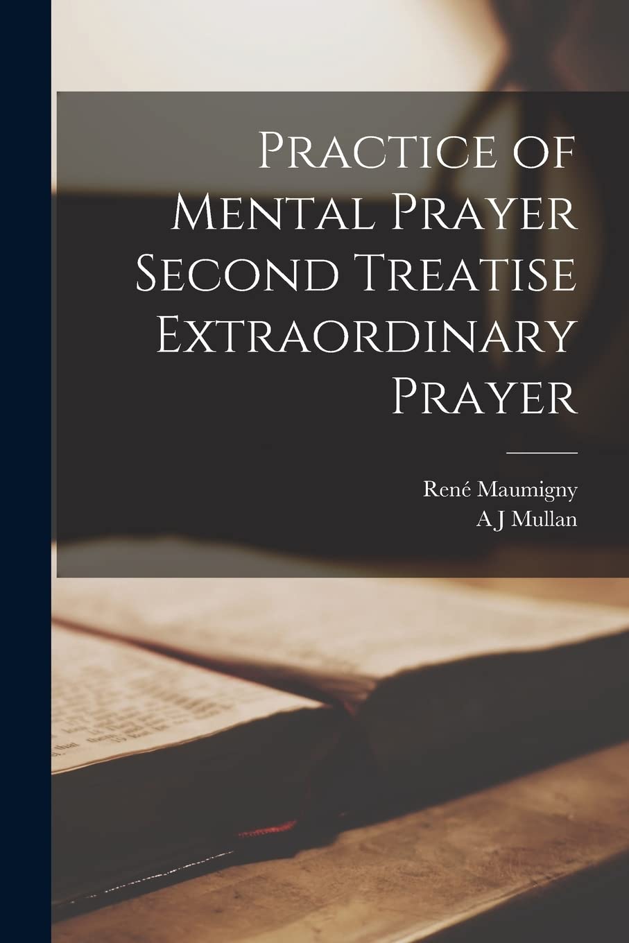 Practice of Mental Prayer Second Treatise Extraordinary Prayer Religion & Esotericism