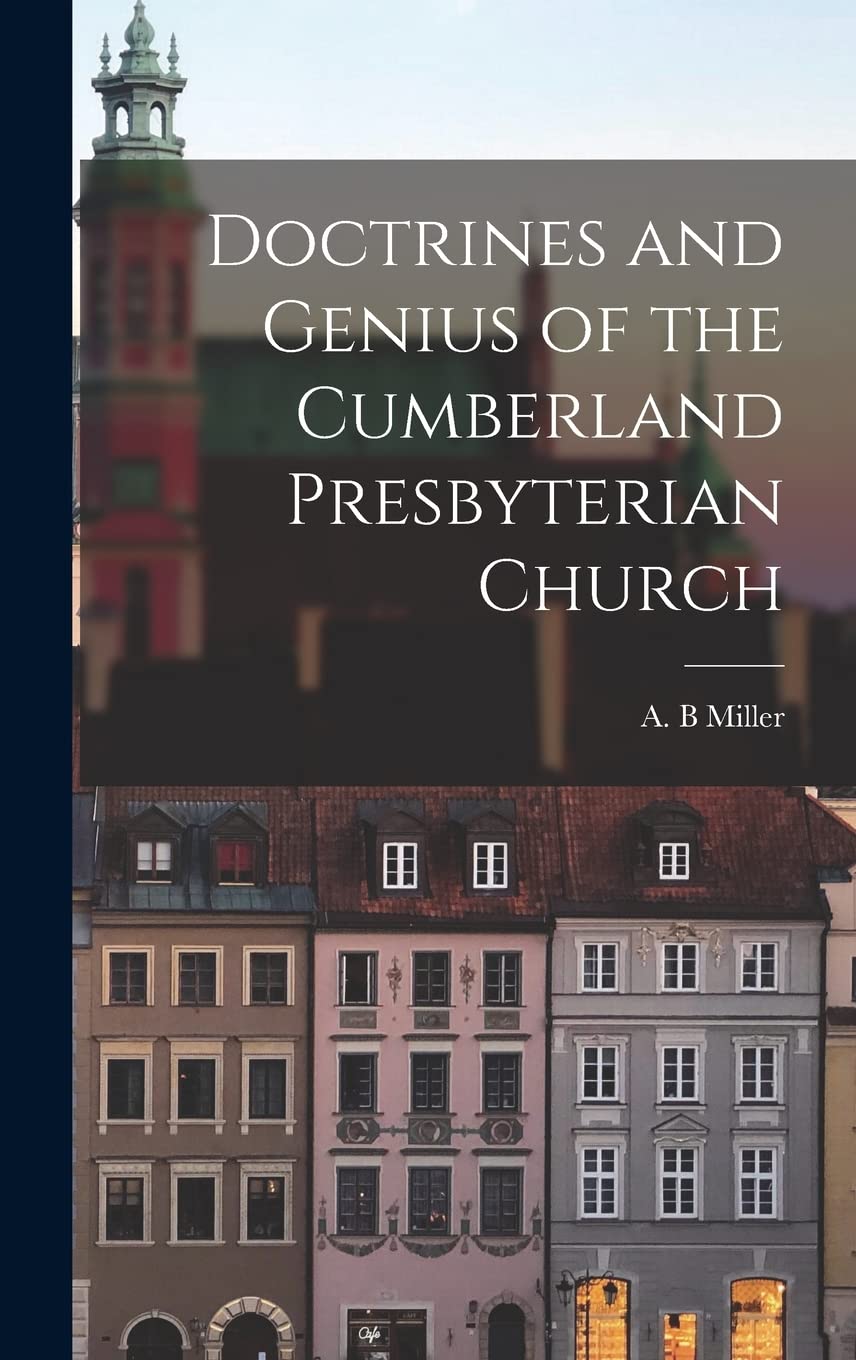 Doctrines and Genius of the Cumberland Presbyterian Church Politics & History