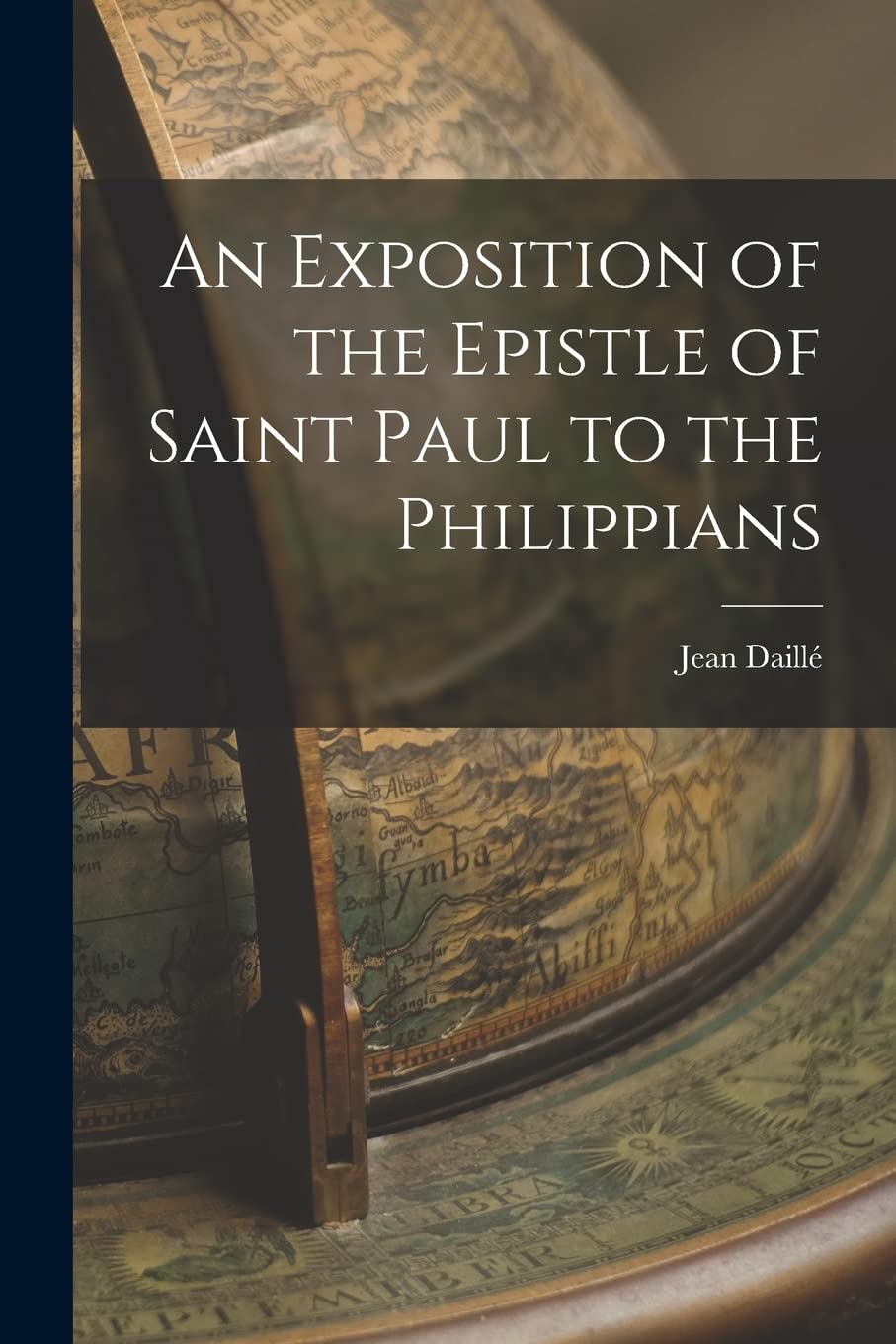 An Exposition of the Epistle of Saint Paul to the Philippians Politics & History