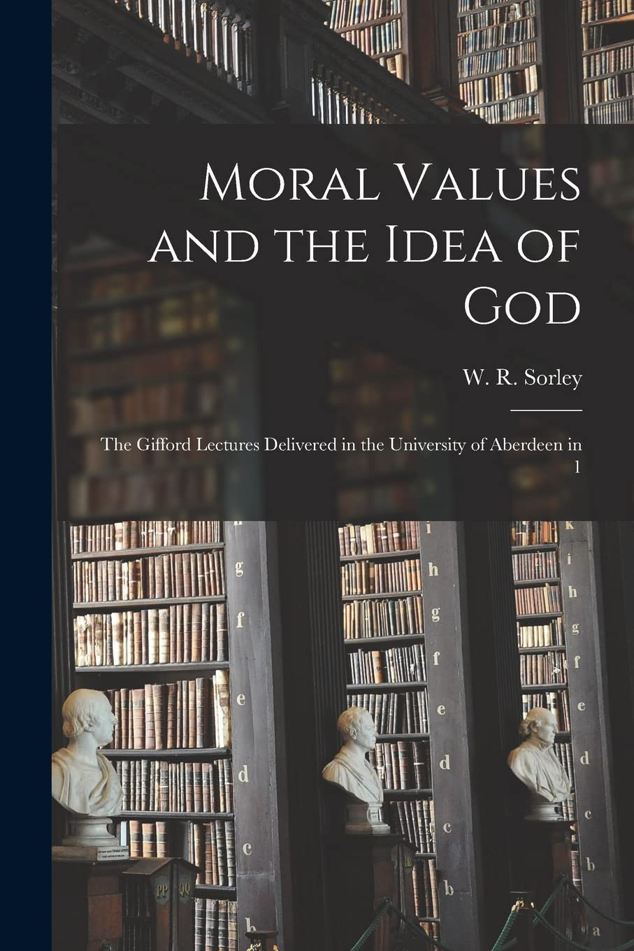 Moral Values and the Idea of God: The Gifford Lectures Delivered in the University of Aberdeen in 1 Philosophy