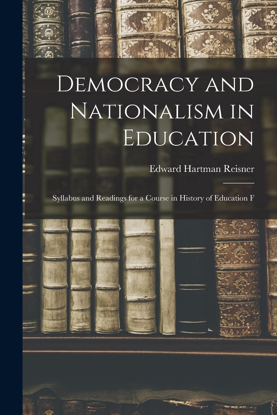 Democracy and Nationalism in Education: Syllabus and Readings for a Course in History of Education F Contemporary literature