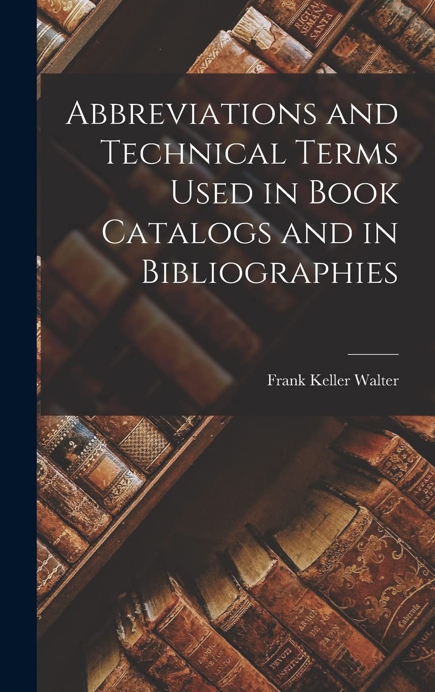 Abbreviations and Technical Terms Used in Book Catalogs and in Bibliographies Books