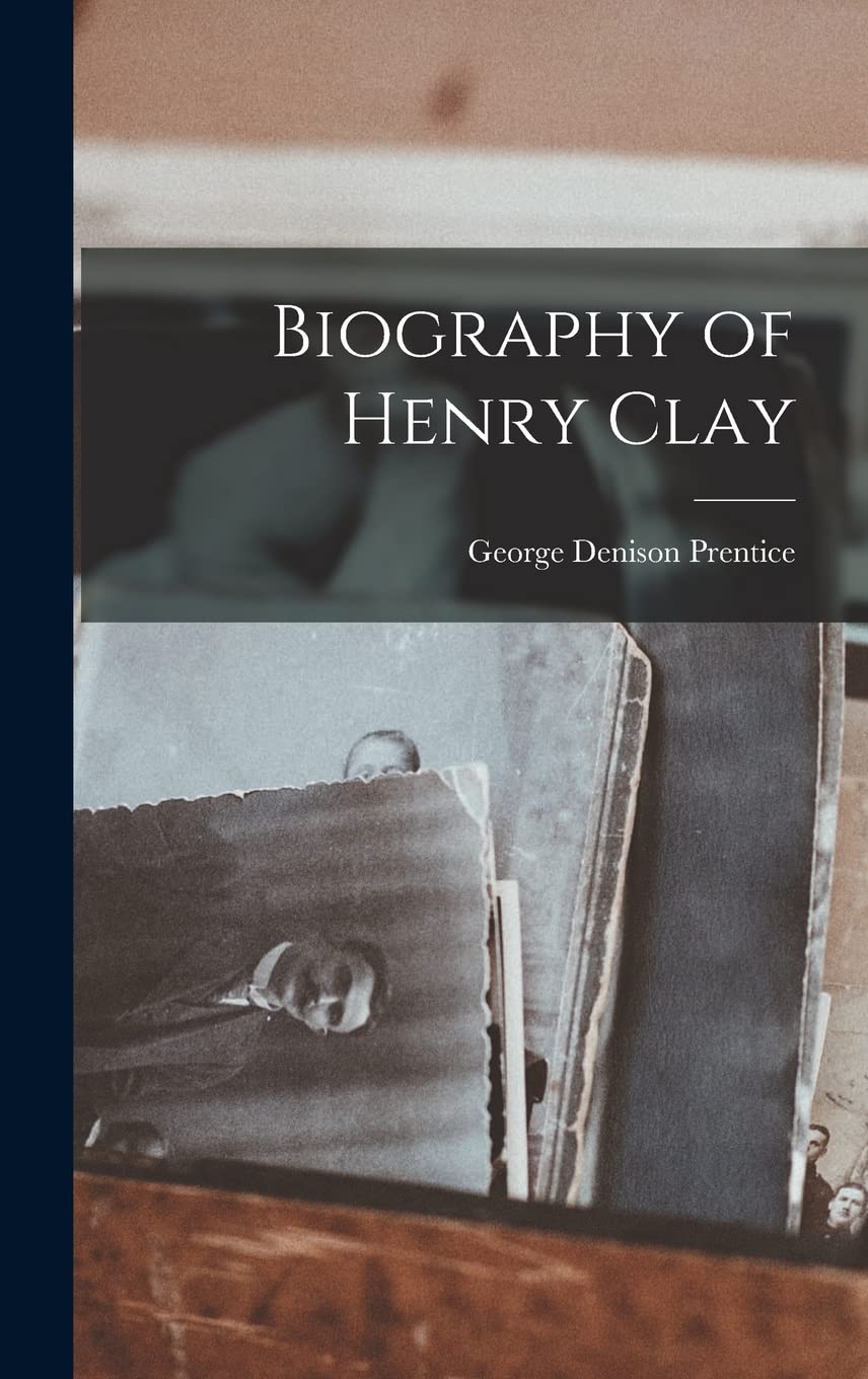 Biography of Henry Clay Memories