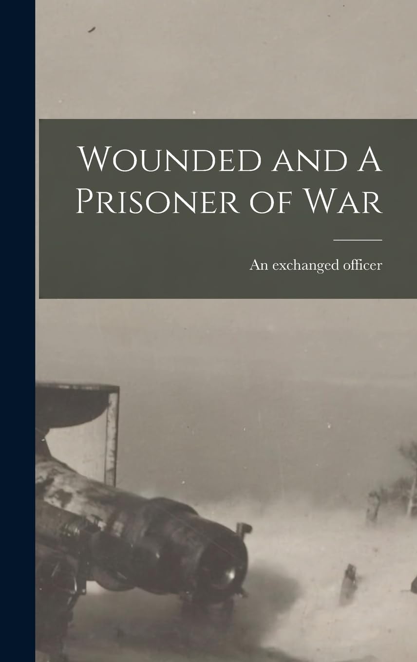 Wounded and A Prisoner of War Memories