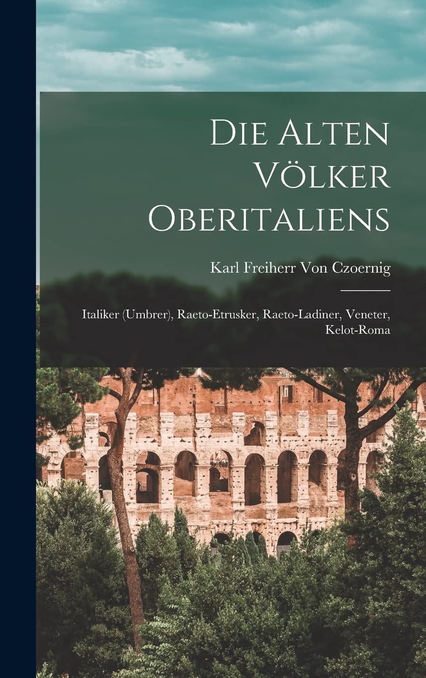 Die alten Völker Oberitaliens: Italiker (Umbrer), Raeto-Etrusker, Raeto-Ladiner, Veneter, Kelot-Roma General education