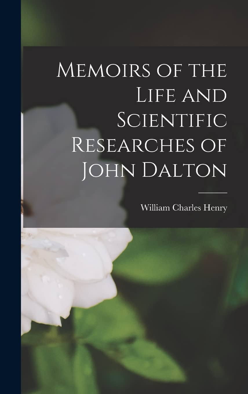 Memoirs of the Life and Scientific Researches of John Dalton Memories