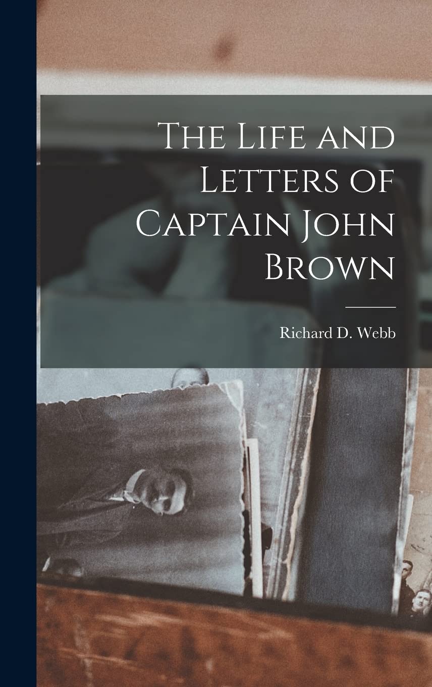 The Life and Letters of Captain John Brown Essays & Short Stories