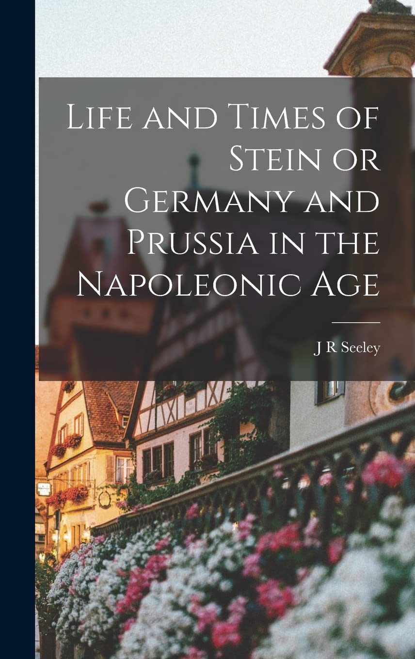 Life and Times of Stein or Germany and Prussia in the Napoleonic Age Contemporary literature