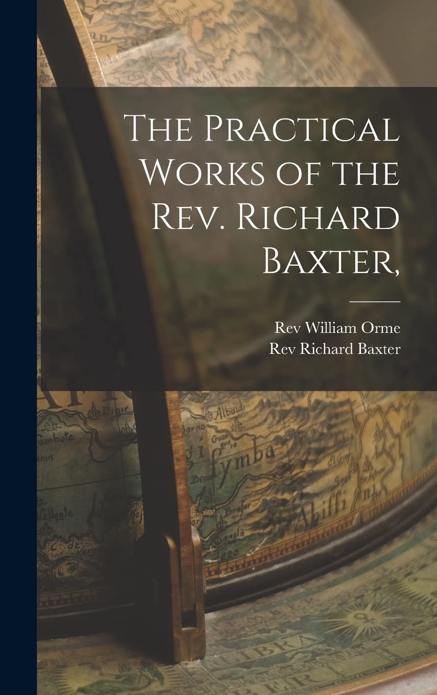 The Practical Works of the Rev. Richard Baxter, Politics & History