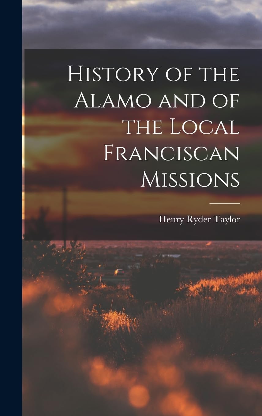 History of the Alamo and of the Local Franciscan Missions Politics & History