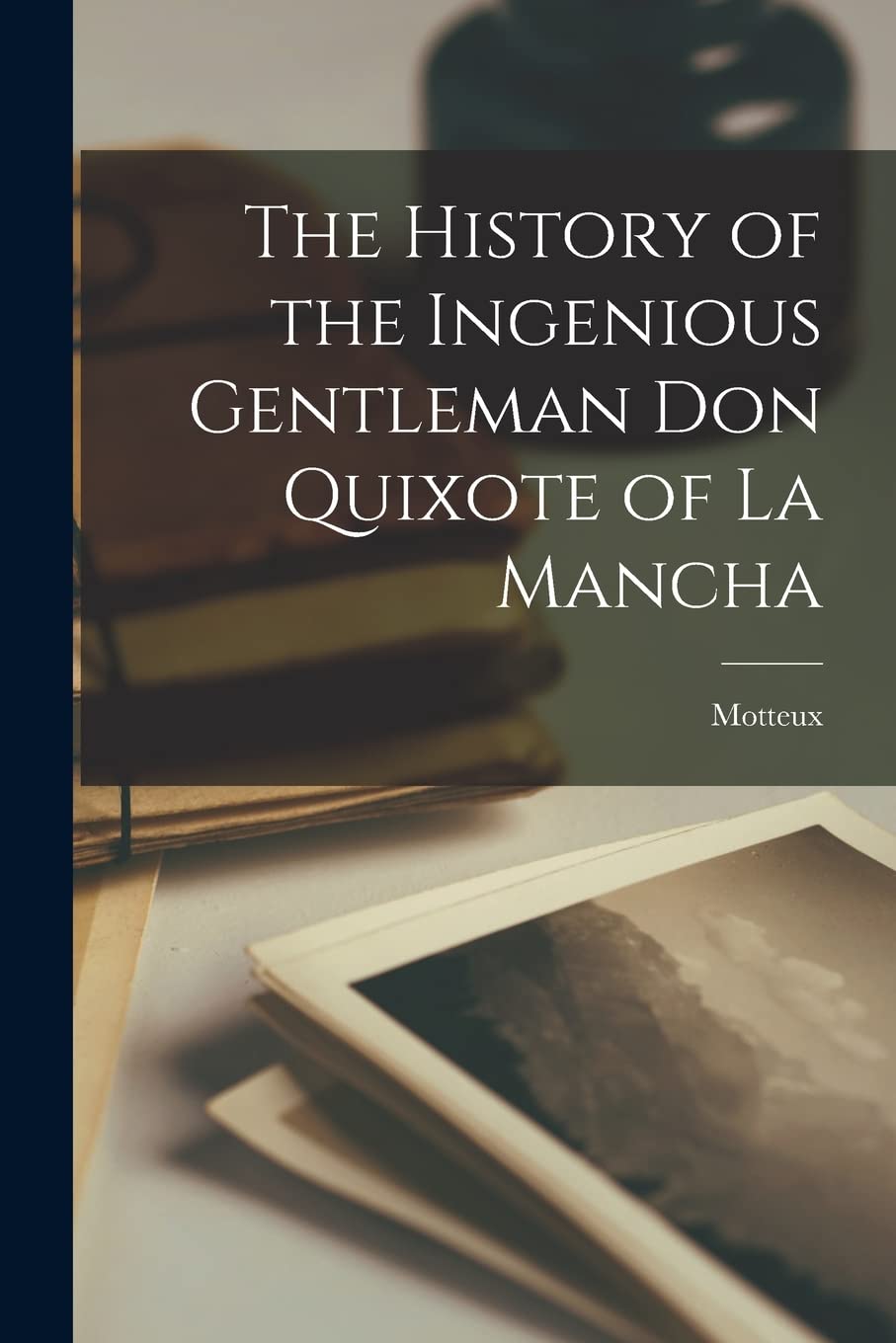 The History of the Ingenious Gentleman Don Quixote of la Mancha book