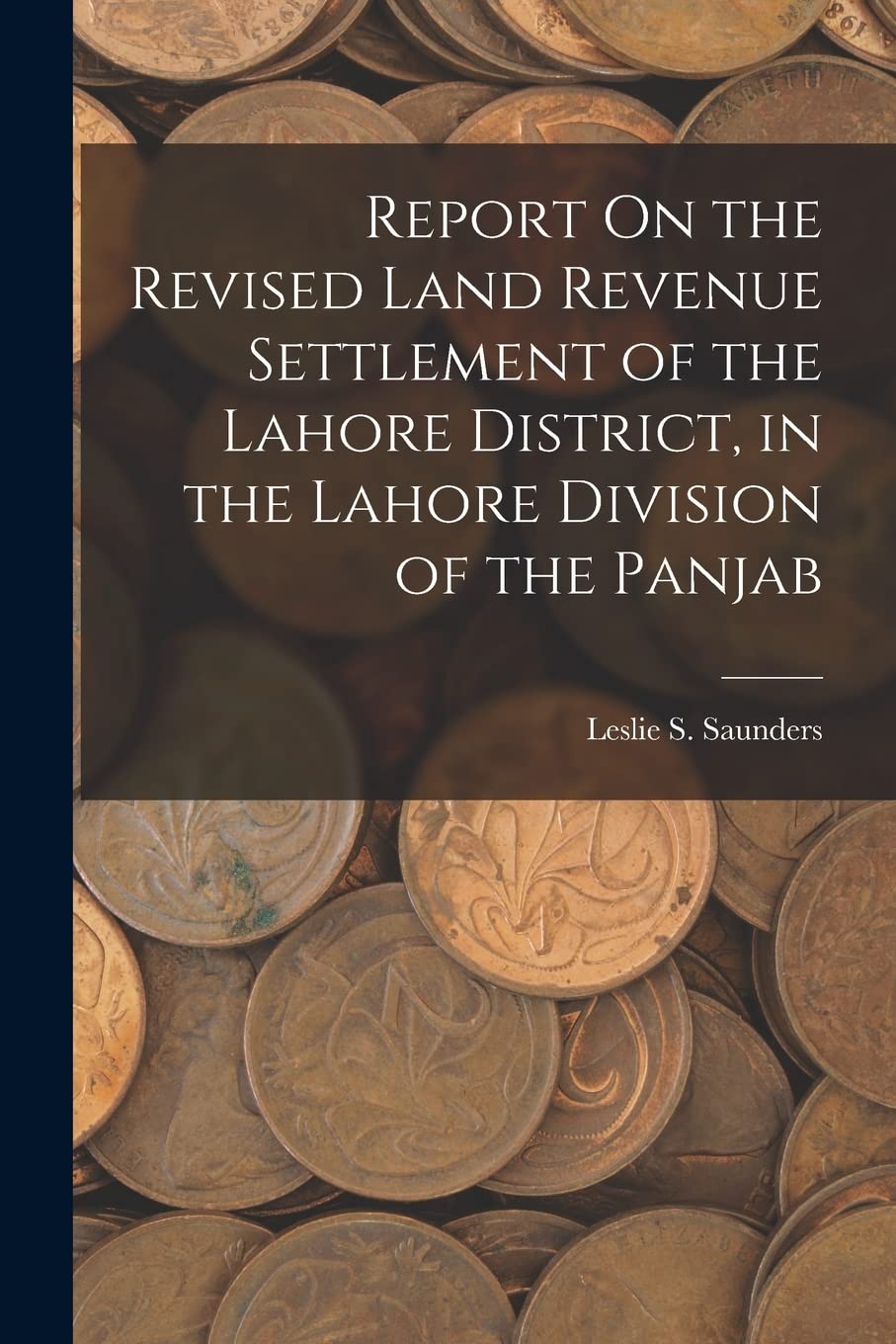 Report On the Revised Land Revenue Settlement of the Lahore District, in the Lahore Division of the Panjab Business, Finance & Career