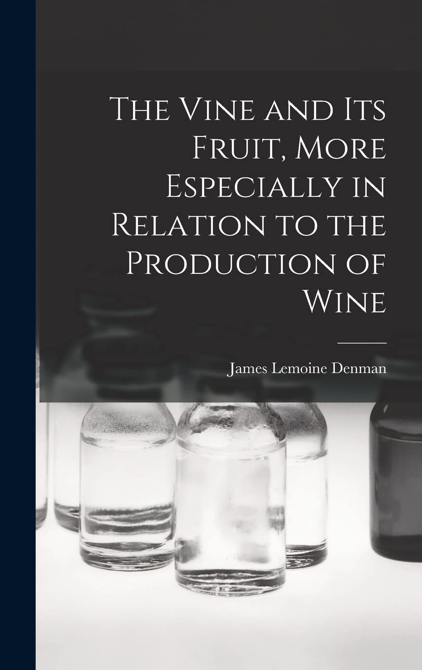 The Vine and Its Fruit, More Especially in Relation to the Production of Wine Business & Technology