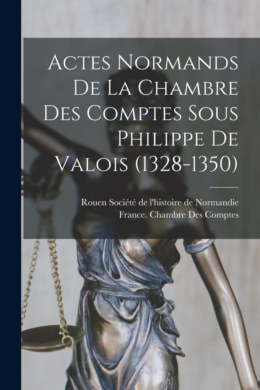 Actes Normands De La Chambre Des Comptes Sous Philippe De Valois (1328-1350) Business, Finance & Career