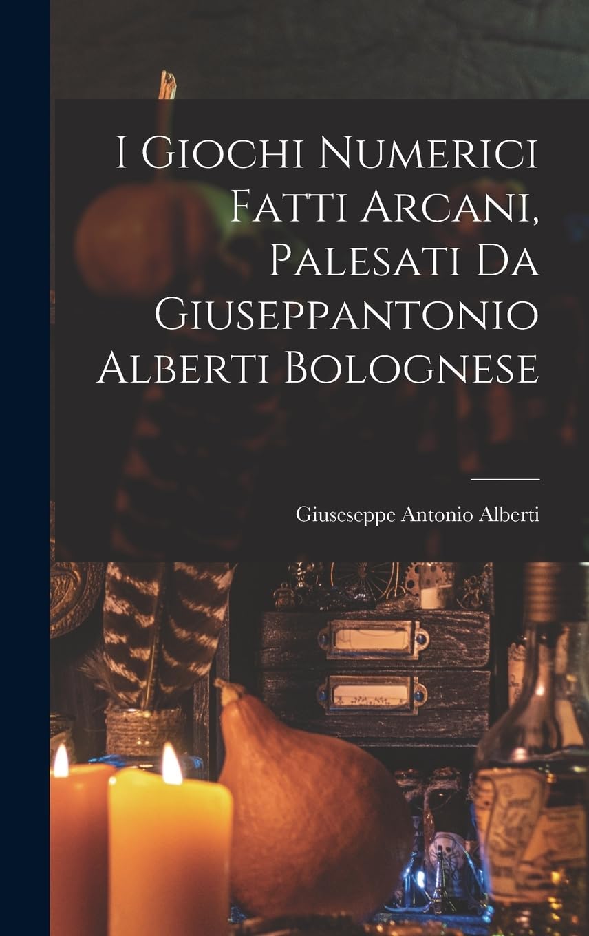 I Giochi Numerici Fatti Arcani, Palesati Da Giuseppantonio Alberti Bolognese Film, Art & Culture