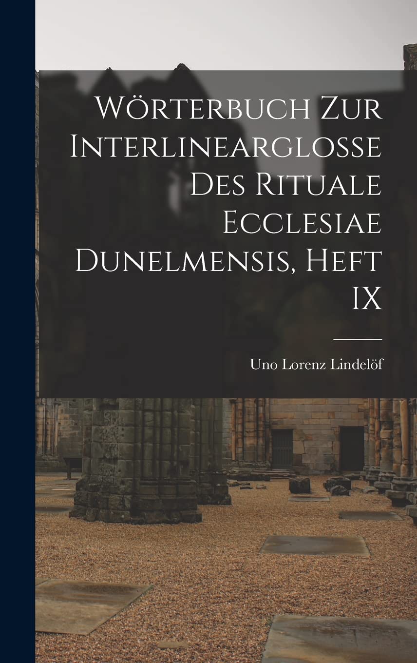 Wörterbuch Zur Interlinearglosse Des Rituale Ecclesiae Dunelmensis, Heft IX Foreign Languages ​​& Dictionaries