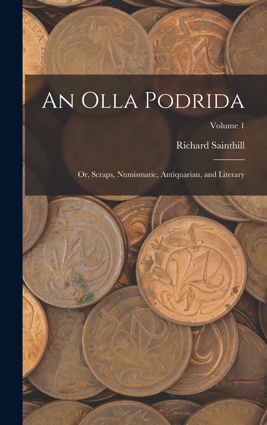 An Olla Podrida: Or, Scraps, Numismatic, Antiquarian, and Literary; Volume 1 Film, Art & Culture