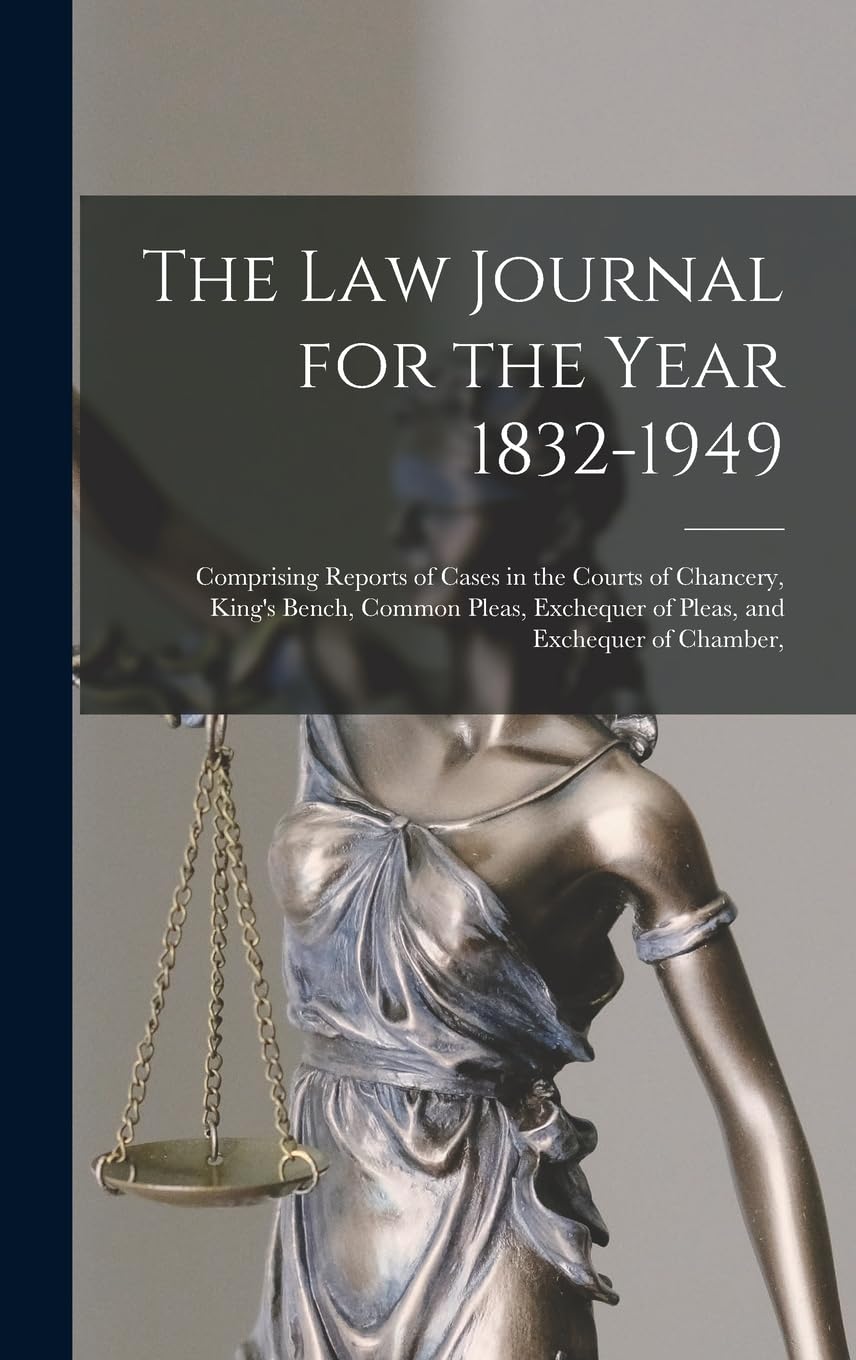 The Law Journal for the Year 1832-1949: Comprising Reports of Cases in the Courts of Chancery, King's Bench, Common Pleas, Exchequer of Pleas, and Exchequer of Chamber, Law