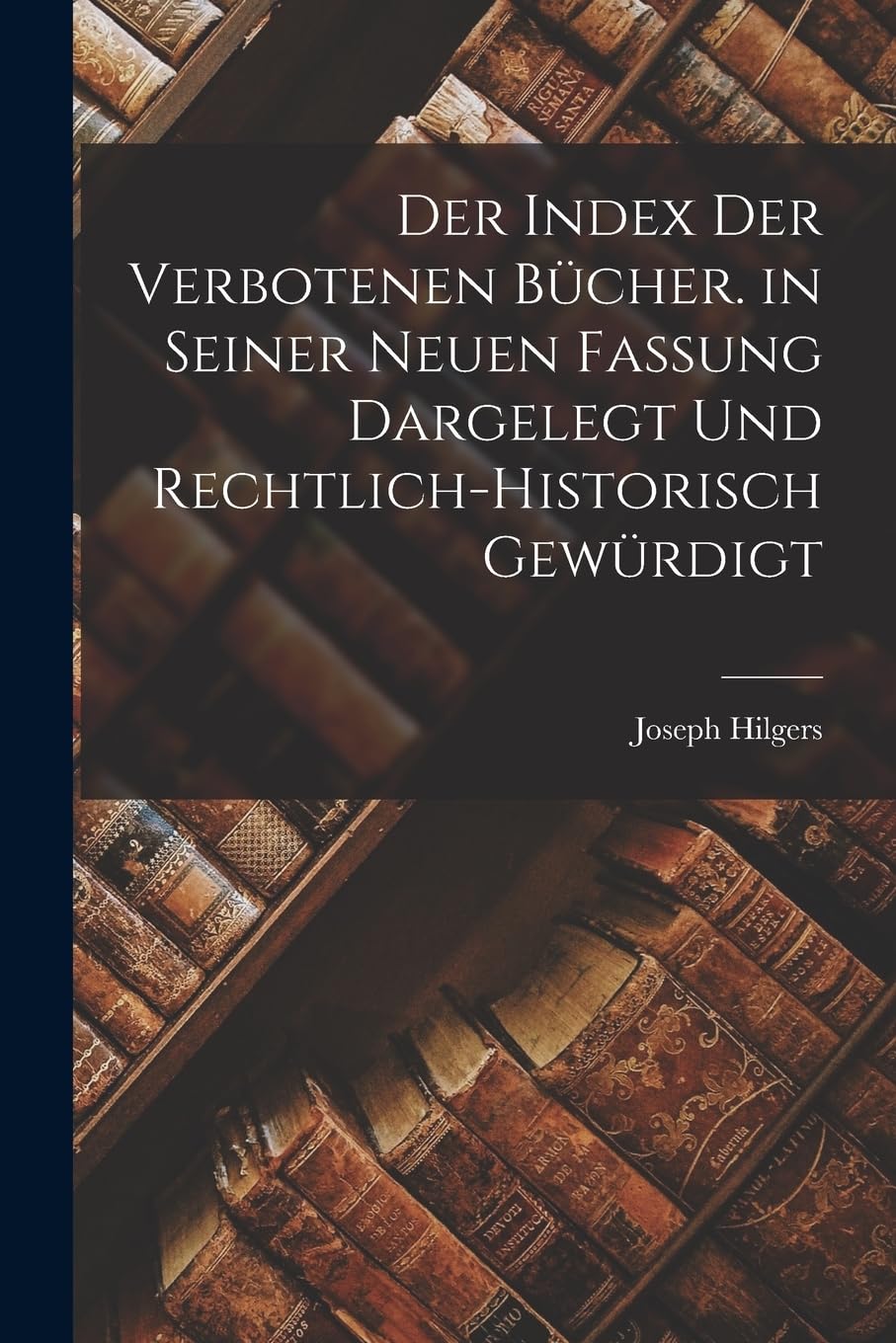 Der Index Der Verbotenen Bücher. in Seiner Neuen Fassung Dargelegt Und Rechtlich-Historisch Gewürdigt Social Sciences