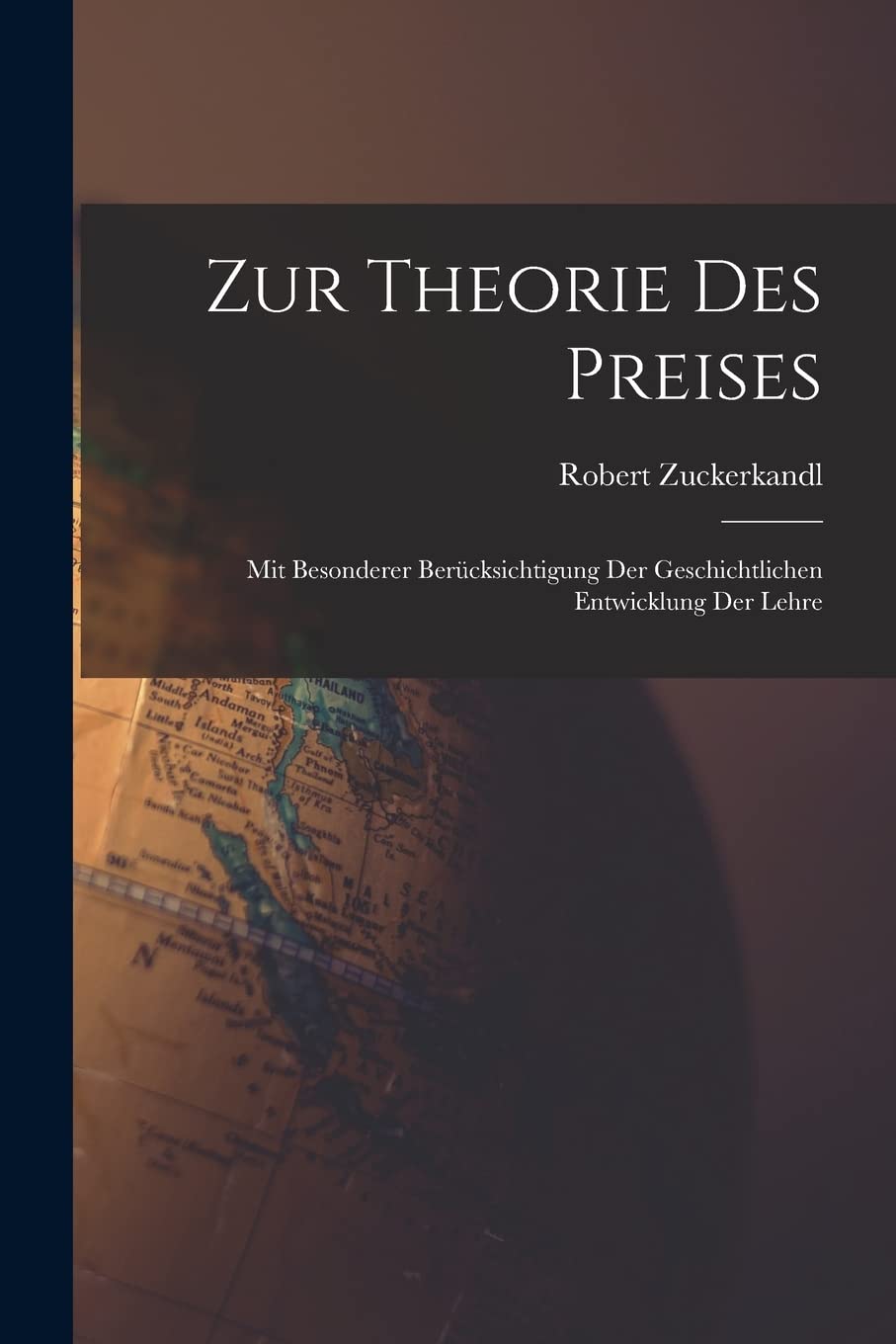 Zur Theorie Des Preises: Mit Besonderer Berücksichtigung Der Geschichtlichen Entwicklung Der Lehre Business, Finance & Career