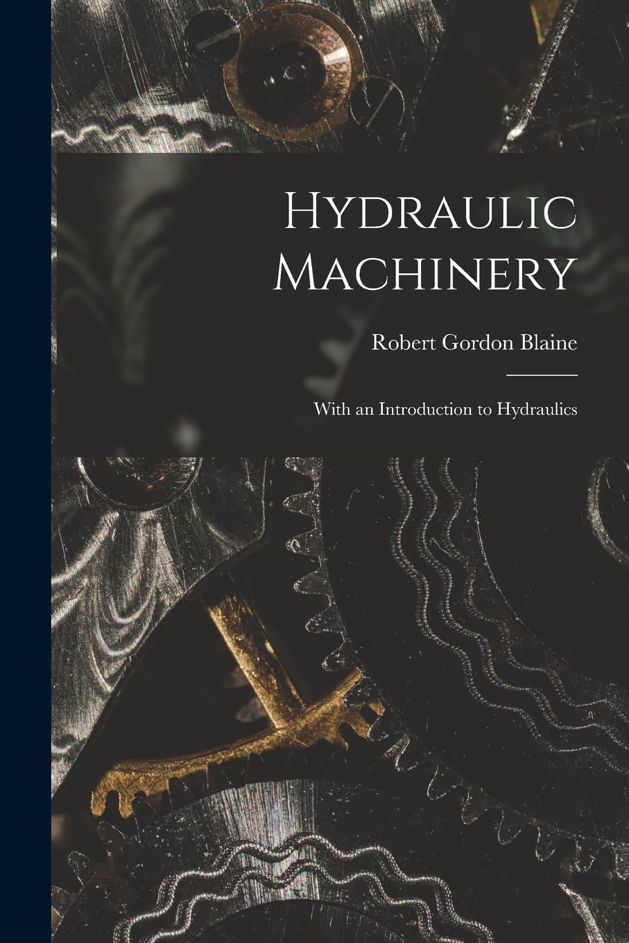 Hydraulic Machinery: With an Introduction to Hydraulics Business & Technology