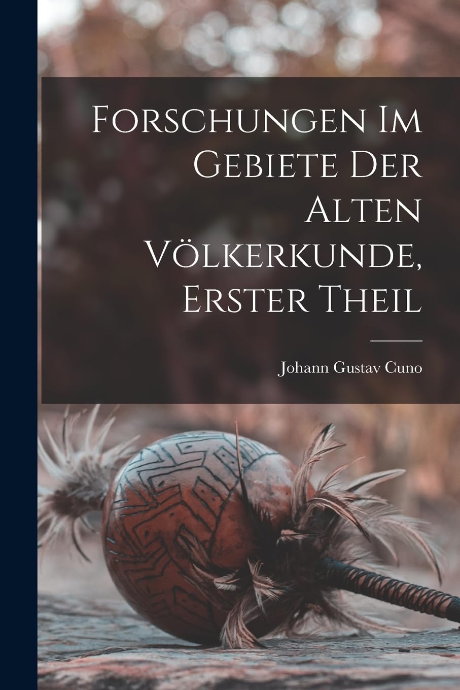 Forschungen im Gebiete der alten Völkerkunde, Erster Theil General education
