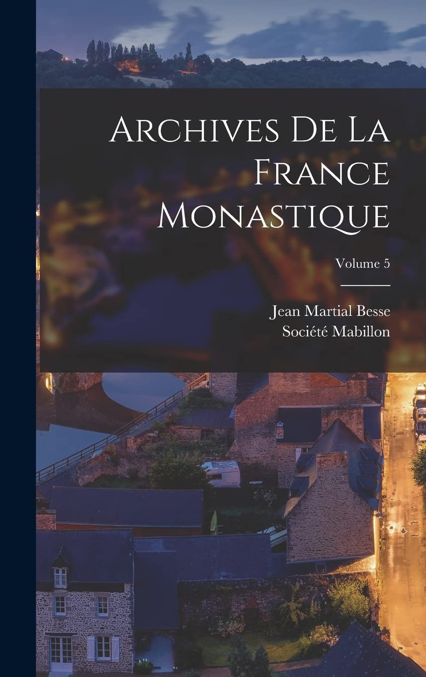 Archives De La France Monastique; Volume 5 Learning & Reference