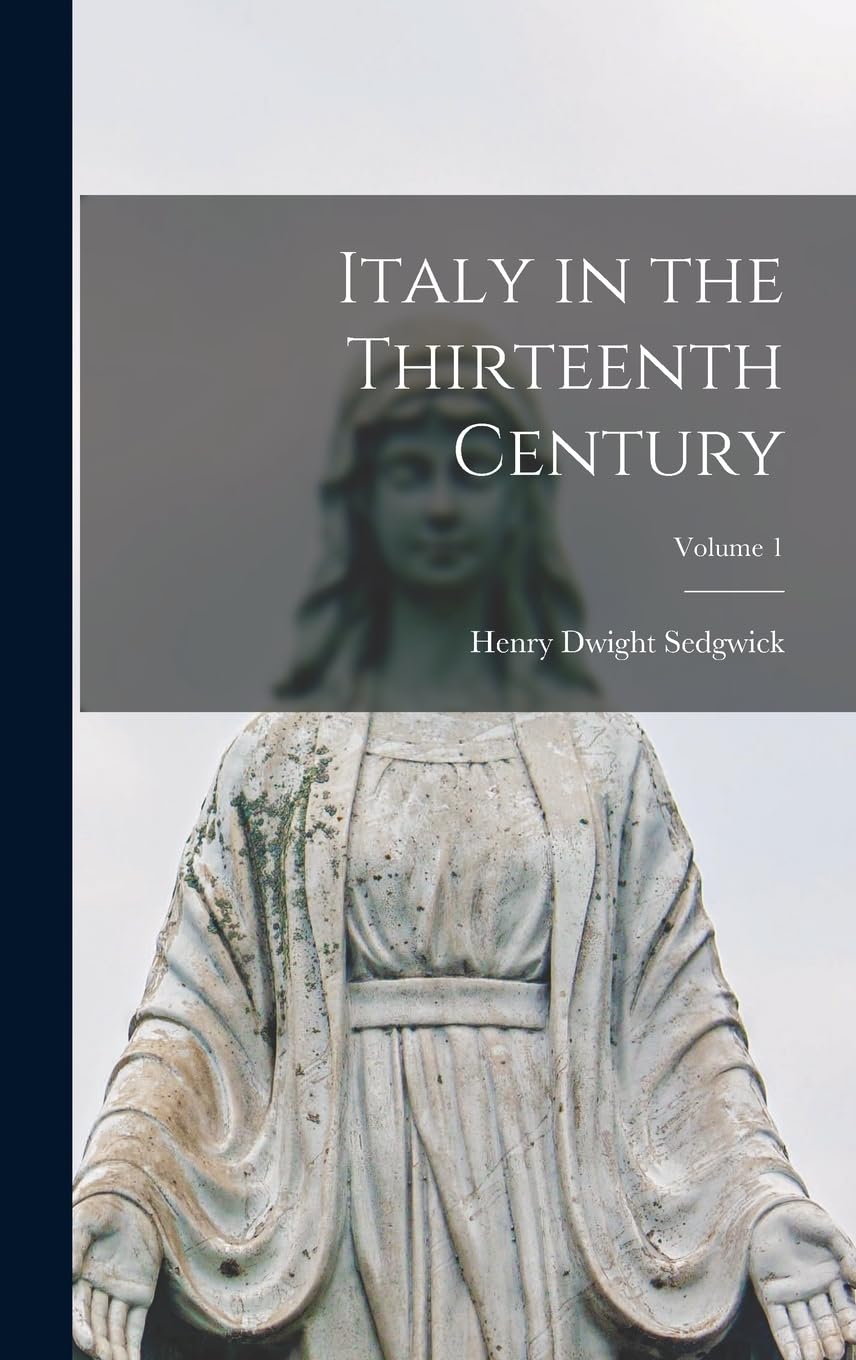 Italy in the Thirteenth Century; Volume 1 Politics & History