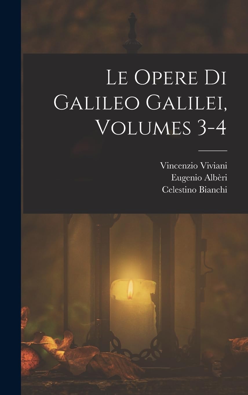 Le Opere Di Galileo Galilei, Volumes 3-4 Novels & Short Stories