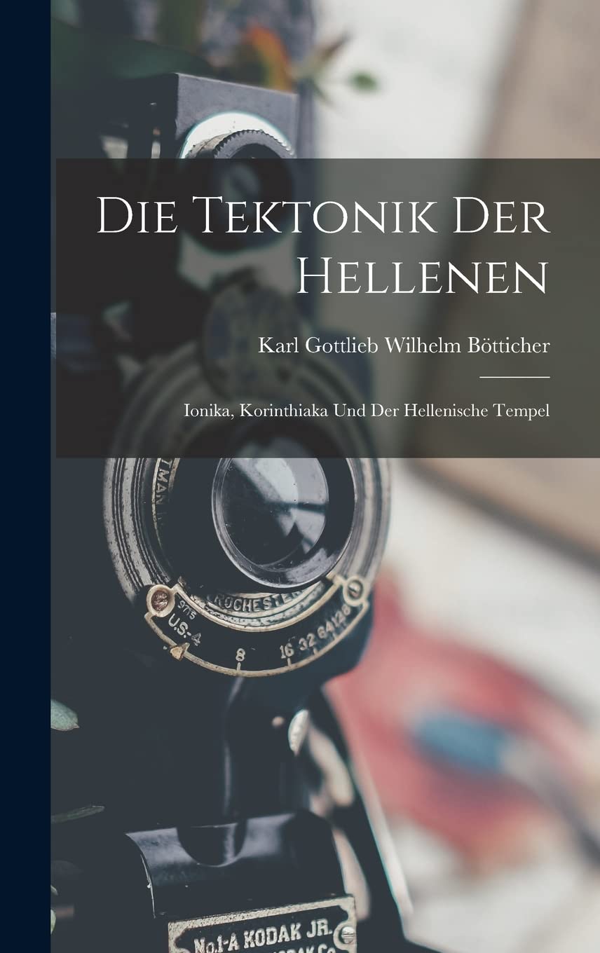 Die Tektonik der Hellenen: Ionika, Korinthiaka und der hellenische Tempel Architecture