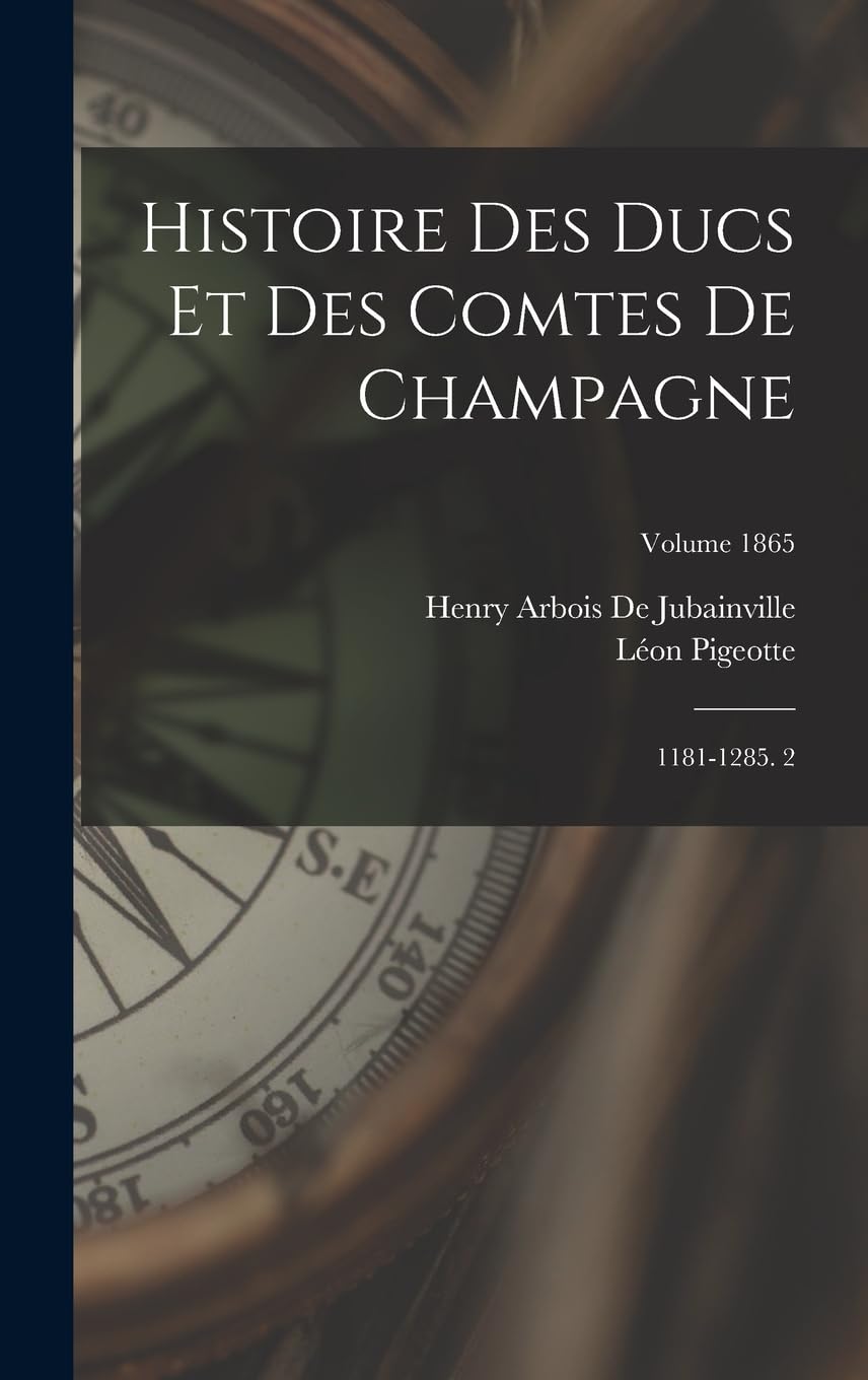 Histoire Des Ducs Et Des Comtes De Champagne: 1181-1285. 2; Volume 1865 Politics & Society